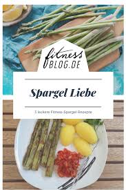 Spargel Liebe 3 Leckere Fitness Spargel Rezepte Spargel Rezepte Rezepte Spargel