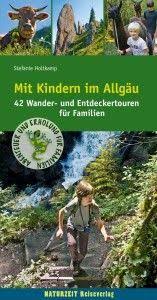 Tourenbuch Mit Kindern Im Allgau 42 Wander Und Entdeckertouren Fur Familien Allgau Urlaub Reisen Wandern