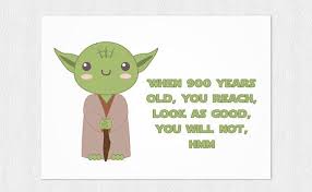 Yoda Happy Birthday Card Quot When 900 Years Old You Reach Look As Good You Will Not Quot Pdf Di Yoda Happy Birthday Yoda Quotes Happy Birthday Cards