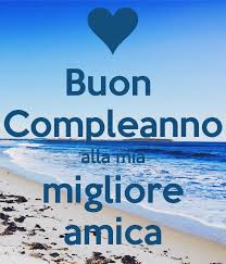 Buon Compleanno Alla Mia Migliore Amica Buon Compleanno Migliore Amico Immagini Di Buon Compleanno Buon Compleanno Amico