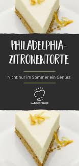 Philadelphia Zitronentorte Rezept Philadelphia Torte Ohne Backen Kuchen Und Torten Rezepte Zitronentorte