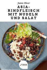 Jamie Oliver Knuspriges Rindfleisch Asia Style Vollkornreisnudeln Viel Salat Rezept Rezepte Asiatische Rezepte Rindfleisch
