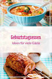 Geburtstagsessen Ideen Fur Viele Gaste Lecker Geburtstagsessen Rezepte Geburtstagsessen Ideen Geburtstagsessen
