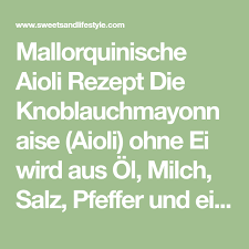 Mallorquinische Aioli Knoblauchmayonnaise Ohne Ei Sweets And Lifestyle Rezept Aioli Mayonnaise Aioli Ohne Ei