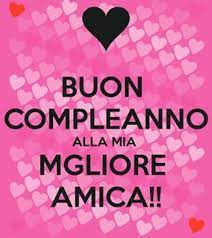 Immagini Frasi Buon Compleanno Amica Mia 3 Bff Quotes Birthday Wishes Bff