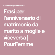 Frasi Per L Anniversario Di Matrimonio Da Marito A Moglie E Viceversa Pourfemme Anniversario Di Matrimonio Anniversario Matrimonio