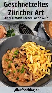 Geschnetzeltes Zuricher Art Mit Spatzle Lydiasfoodblog Rezept Geschnetzeltes Mit Pilzen Geschnetzeltes Rezepte