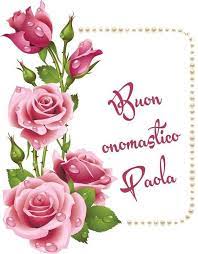 Buon Onomastico Paola Buon Onomastico Immagini Di Compleanno Immagini Di Buon Compleanno