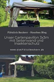 Unser Gartenpavillon 3x3m Mit Seitenwand Und Insektenschutz Garten Pavillon Pavillon Garten
