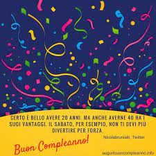 Certo E Bello Avere 20 Anni Ma Anche Averne 40 Ha I Suoi Vantaggi Il Sabato Per Esempio Non Ti Devi Piu Divertire Per 40 Anni Buon Compleanno Divertimento