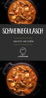 Schweinegulasch Rezept Schweinegulasch Schweine Gulasch Rezept Schweinegulasch