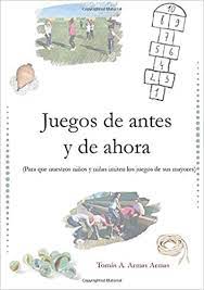 En el blog hablamos de sus objetivos didácticos. Juegos De Antes Y De Ahora Spanish Edition Armas Tomas 9788418001963 Amazon Com Books