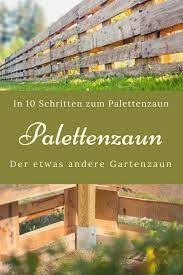In 10 Schritten Zum Individuellen Gartenzaun Ein Zaun Aus Paletten Eine Anleitung Zum Selbermachen Und Nac Zaun Aus Paletten Terrasse Zaun Bauen Mit Paletten