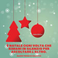 E Natale Ogni Volta Che Rimani In Silenzio Per Ascoltare L Altro Madre Teresa Di Calcutta Buon Natale Citazioni Sul Natale Natale