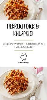 Belgische Waffeln Mit Hagelzucker Rezept Waffeln Rezept Waffeln Belgische Waffeln