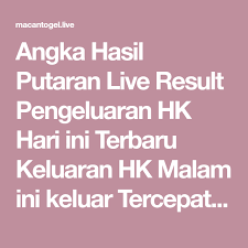 Angka Hasil Putaran Live Result Pengeluaran Hk Hari Ini Terbaru Keluaran Hk Malam Ini Keluar Tercepat Otomatis Bersamaan Web Resmi Togel Hongkong Pools Malam