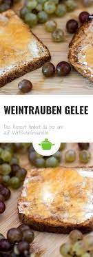 Weintrauben Gelee Selber Machen Rezept Auf Wiressengesund Rezept Rezepte Weintrauben Rezept Traubengelee