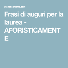 Frasi Di Auguri Per La Laurea Aforisticamente Laurea Dottorato