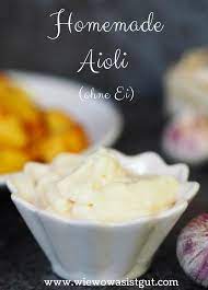Aioli Ohne Ei Ganz Einfach Lecker Wiewowasistgut Com Rezept Aioli Einfach Lecker Aioli Ohne Ei