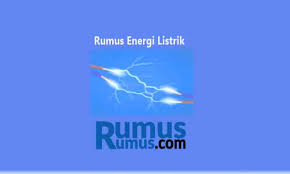 Rumus Energi Listrik Daya Arus Tegangan Dan Contoh
