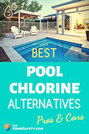 Best Pool Chlorine Alternatives Pros And Cons Pool Chlorine Pool Cool Pools