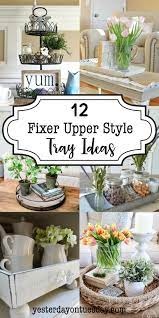 A Dozen Fixer Upper Style Tray Ideas Yesterday On Tuesday Country Farmhouse Decor Farmhouse Style Decorating Farm House Living Room