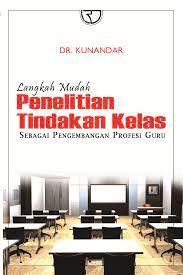 Langkah Mudah Penelitian Tindakan Kelas Kunandar Rajagrafindo Persada