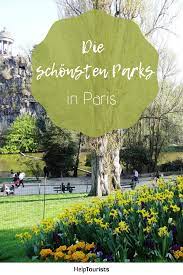 Die Schonsten Parks Von Paris Natur In Der Franzosischen Hauptstadt In 2020 Parks Paris Paris Tipps