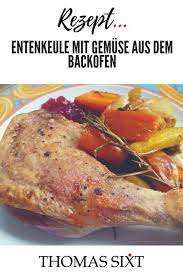 Entenkeule Rezept Backofen Thomas Sixt Koch Kunst Rezept Entenkeule Rezept Rezepte Entenkeule