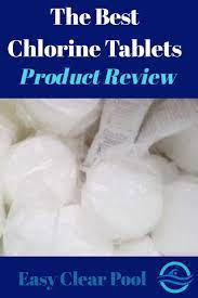 What Are The Best Chlorine Tablets To Clean Your Swimming Pool Pool Care Chlorine Pool Chlorine