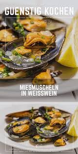 Das Rezept Fur Miesmuscheln In Weisswein Ist Eines Der Einfachsten Und Schmackhaftesten Seiner Art Welches Man Gerad In 2020 Rezepte Gunstig Kochen Rezept Miesmuscheln