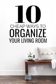 How To Organize A Living Room On A Budget Living Room Organization Living Room On A Budget Living Room Design Decor