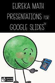Engage Ny Math A K A Eureka Math Presentations For Google Slides Engage Ny Math Eureka Math Engage Ny