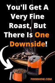 Roasting Coffee Beans In Air Fryer Fine Roast But One Downside Coffee Roasting Coffee Roasting Process Coffee Recipe Healthy