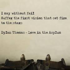 Dylan Thomas Love In The Asylum Cool Words Words Quotes Dylan Thomas Quotes