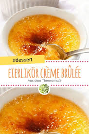 Eierlikor Creme Brulee Aus Dem Thermomix Rezept Thermomix Essen Desserts Thermomix