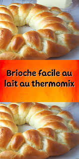 Brioche Facile Au Lait Au Thermomix Brioche Facile Recettes De Cuisine Idee Recette Thermomix