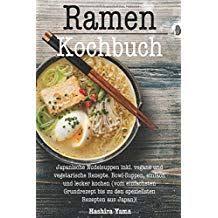 Ramen Kochbuch Japanische Nudelsuppen Inkl Vegane Und Vegetarische Rezepte Bowl Suppen Einfach Und Lecker Kochen Vom Ein Lecker Kochen Nudelsuppe Kochbuch
