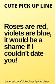 Cute Pick Up Line About Roses Pick Up Lines Cute Pickup Lines Pick Up