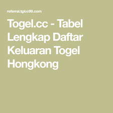 Togel Cc Tabel Lengkap Daftar Keluaran Togel Hongkong