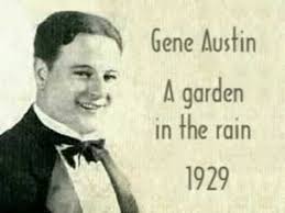 Gene Austin A Garden In The Rain 1929 Music Memories Country Music Videos Jazz Artists