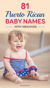 81 Interesting Puerto Rican Baby Names With Meanings Baby Names And Meanings Spanish Baby Names Mexican Baby Names