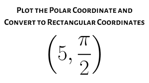 Plot The Polar Coordinates 5 Pi 2 And Convert To Rectangular Coordinates Coordinates Math Videos Converter