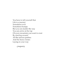 Life Is A Journey Poem Poetry Life Journey Positivity Quote Positivequote Positive Quotes Bible Quotes Life Is A Journey
