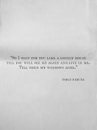 Filling Spaces Neruda Quotes Quotes About Everything Pretty Words