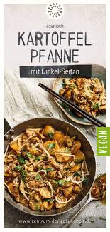 Kartoffelpfanne Mit Dinkel Seitan Asiatisch Rezept Seitan Kartoffelpfanne Rezepte