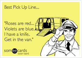 Best Pick Up Line Roses Are Red Violets Are Blue I Have A Knife Get In The Van Zombie Humor Zombie Apocalypse Best Pick Up Lines