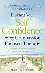 Epub The Compassionate Mind Approach To Building Self Confidence Series Editor Paul Gilbert Com Building Self Confidence Self Confidence Self Compassion