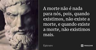 A Morte Nao E Nada Para Nos Pois Epicuro