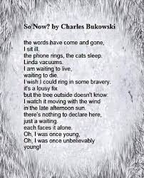 So Now By Charles Bukowski Charles Bukowski Charles Bukowski Quotes Henry Charles Bukowski